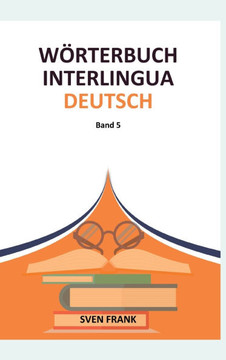 Wörterbuch Interlingua - Deutsch : Band 5 Wörterbuch Interlingua - Deutsch : Band 5