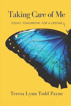 Taking Care of Me : Today, Tomorrow, for a Lifetime