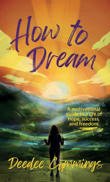 How to Dream : A Motivational Guide to a Life of Hope, Success, and Freedom How to Dream : A Motivational Guide to a Life of Hope, Success, and Freedom