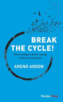 Break the Cycle! : How Managers Block Change Without Realizing It