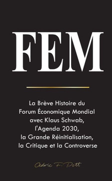 Fem : La Brève Histoire du Forum Économique Mondial avec Klaus Schwab, l'Agenda 2030, la Grande Réinitialisation, la Critique et la Controverse