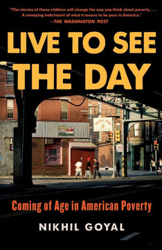 Live to See the Day : Coming of Age in American Poverty
