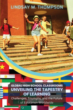 Global High School Classrooms : Challenges, Triumphs, and the Future of Education Worldwide