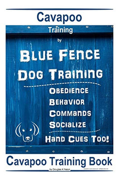 Cavapoo Training By Blue Fence Dog Training, Obedience Û Behavior, Commands - Socialize, Cavapoo Training Book