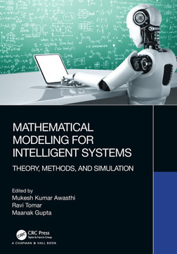 Mathematical Modeling for Intelligent Systems : Theory, Methods, and Simulation Mathematical Modeling for Intelligent Systems : Theory, Methods, and Simulation