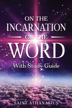 On the Incarnation of the Word : With Study Guide (Annotated) On the Incarnation of the Word : With Study Guide (Annotated)