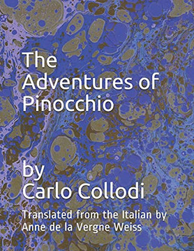 The Adventures Of Pinocchio: Translated From The Italian By Anne De La Vergne Weiss The Adventures Of Pinocchio: Translated From The Italian By Anne De La Vergne Weiss