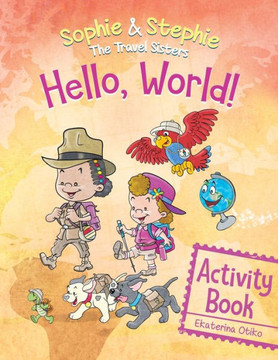 Hello, World! Activity Book : A Magical Travel Adventure for Creative Kids Ages 4-8 Hello, World! Activity Book : A Magical Travel Adventure for Creative Kids Ages 4-8