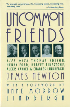 Uncommon Friends : Life with Thomas Edison, Henry Ford, Harvey Firestone, Alexis Carrel, and Charles Lindbergh