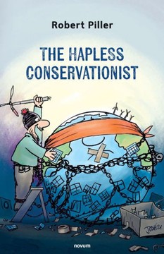 The Hapless Conservationist : 50 Ways Not to Save a Planet The Hapless Conservationist : 50 Ways Not to Save a Planet
