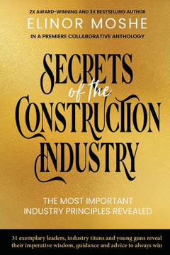 Secrets of the Construction Industry : The Most Important Industry Principles Revealed