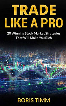Trade Like A Pro: 20 Winning Stock Market Strategies That Will Make You Rich