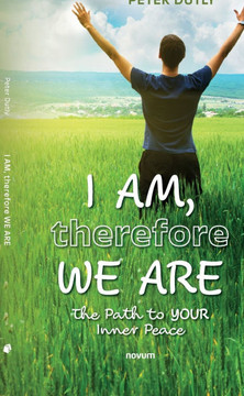 I AM, THEREFORE WE ARE : The Path to Your Inner Peace