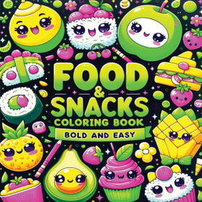 Food and Snacks Coloring Book Bold and Easy : Cute Kawaii Art of Sweet Fruits, Treats and Drinks in Simple Designs for Kids Food and Snacks Coloring Book Bold and Easy : Cute Kawaii Art of Sweet Fruits, Treats and Drinks in Simple Designs for Kids