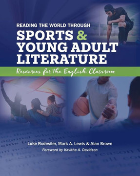 Reading the World Through Sports and Young Adult Literature : Resources for the English Classroom