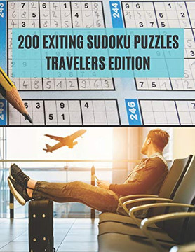 200 Exiting Sudoku Puzzles Travelers Edition: Medium And Hard Sudoku Puzzles For Travelers On The Go