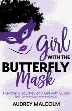 Girl with the Butterfly Mask : The Poetic Journey of a Girl with Lupus