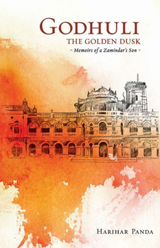 Godhuli the Golden Dusk Memoirs of a Zamindar?s Son Godhuli the Golden Dusk Memoirs of a Zamindar?s Son