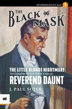 The Little Blonde Nightmare : The Complete Black Mask Cases of Reverend Daunt, Volume 1 The Little Blonde Nightmare : The Complete Black Mask Cases of Reverend Daunt, Volume 1