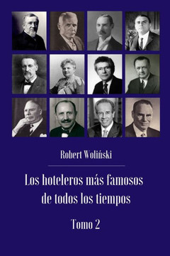 Los hoteleros más famosos de todos los tiempos Tomo 2 Los hoteleros más famosos de todos los tiempos Tomo 2