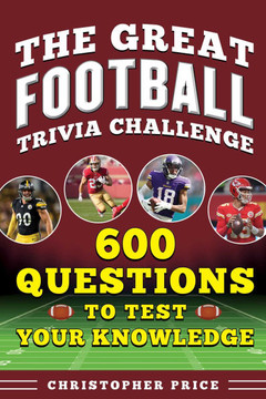 Football's Greatest Trivia Challenge : 600 Questions to Test Your Knowledge Football's Greatest Trivia Challenge : 600 Questions to Test Your Knowledge