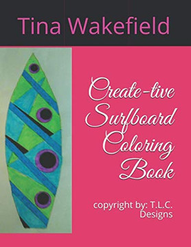 Create-Tive Surfboard Coloring Book: Copyright: T.L.C. Designs , Book 1