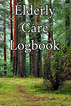 Elderly Care Logbook: Record Elderly Care, Bathing Times, Medical Conditions, Habits, Notes, Family, Ages And Other Vital Information Elderly Care Logbook: Record Elderly Care, Bathing Times, Medical Conditions, Habits, Notes, Family, Ages And Other Vital Information