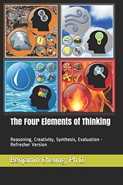 The Four Elements Of Thinking: Reasoning, Creativity, Synthesis, Evaluation - Refresher Version