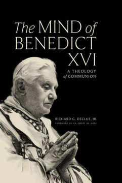 The Mind of Benedict XVI : A Theology of Communion
