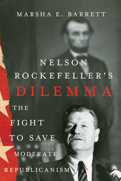 Nelson Rockefeller's Dilemma : The Fight to Save Moderate Republicanism