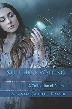 Still Here Waiting: A Collection Of Poems Still Here Waiting: A Collection Of Poems