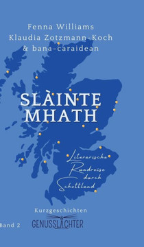 Slàinte Mhath : Literarische Rundreise durch Schottland