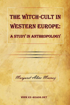 The Witch-Cult in Western Europe : A Study in Anthropology