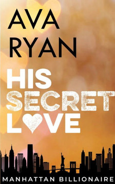 His Secret Love : Manhattan Billionaires
