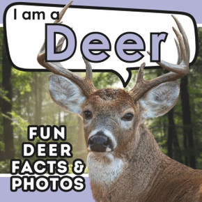 I Am a Deer : A Children's Book with Fun and Educational Animal Facts with Real Photos!