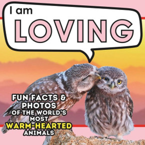 I Am Loving : A Children's Book with Fun and Educational Animal Facts with Real Photos!