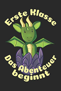 Erste Klasse Û Das Abenteuer Beginnt: Liniertes A5 Drache Heft F?r Das Schulkind Das Sch?ler In Der Ersten Klasse Wird (German Edition) Erste Klasse Û Das Abenteuer Beginnt: Liniertes A5 Drache Heft F?r Das Schulkind Das Sch?ler In Der Ersten Klasse Wird (German Edition)