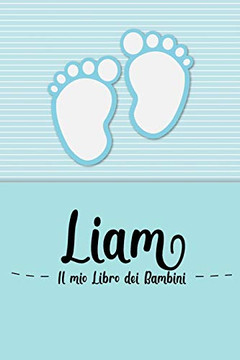 Liam - Il Mio Libro Dei Bambini: Il Libro Dei Bambini Personalizzato Per Liam Come Libro Per Genitori O Diario, Per Testi, Immagini, Disegni, Foto ... (Italian Edition)