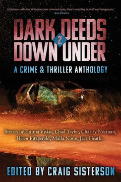Dark Deeds Down Under 2 : A Crime & Thriller Anthology