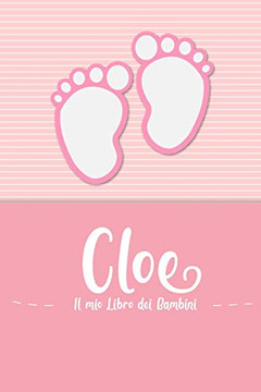 Cloe - Il Mio Libro Dei Bambini: Il Libro Dei Bambini Personalizzato Per Cloe Come Libro Per Genitori O Diario, Per Testi, Immagini, Disegni, Foto ... (Italian Edition)