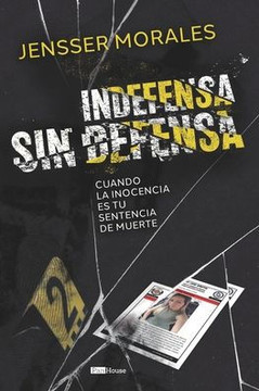 Indefensa sin defensa : Cuando la inocencia es tu sentencia de muerte