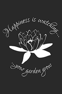Happiness Is Watching Your Garden Grow: Kariertes A5 Garten Heft F?r Den G?rtner Oder Die G?rtnerin (German Edition)