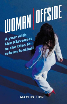 Woman Offside : A Year with Lise Klaveness As She Try to Reform Football