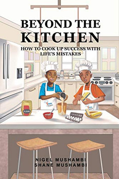 Beyond The Kitchen: How To Cook Up Success With Life'S Mistakes Beyond The Kitchen: How To Cook Up Success With Life'S Mistakes