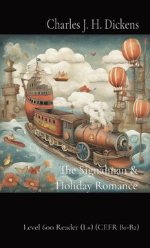 The Signalman & Holiday Romance : Level 600 Reader (L+) (CEFR B1-B2)