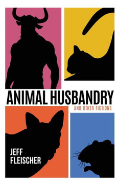 Animal Husbandry : And Other Fictions