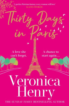 Thirty Days in Paris : The Gorgeously Escapist, Romantic and Uplifting New Novel from the Sunday Times Bestselling Author