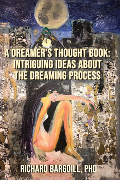 A Dreamer's Thought Book : Intriguing Ideas about the Dreaming Process