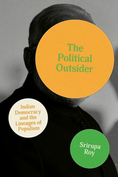 The Political Outsider : Indian Democracy and the Lineages of Populism The Political Outsider : Indian Democracy and the Lineages of Populism