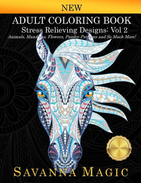 Adult Coloring Book : Stress Relieving Designs Animals, Mandalas, Flowers, Paisley Patterns And So Much More! (Volume 2) Adult Coloring Book : Stress Relieving Designs Animals, Mandalas, Flowers, Paisley Patterns And So Much More! (Volume 2)